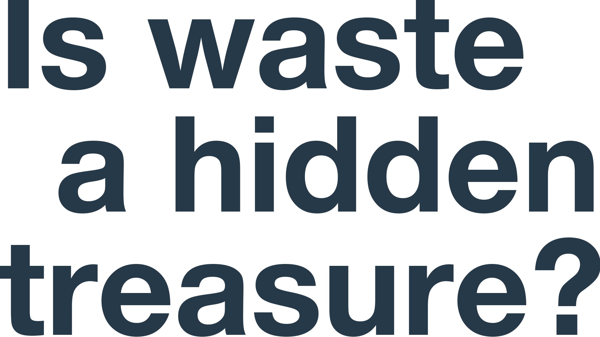 Is waste a hidden treasure